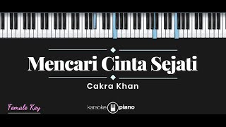 Mencari Cinta Sejati  Cakra Khan KARAOKE PIANO  FEMALE KEY [upl. by Olleina]