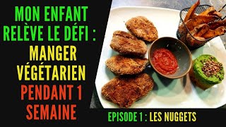 MON ENFANT RELÈVE LE DÉFI  MANGER VÉGÉTARIEN pendant 1 SEMAINE  Épisode 1  NUGGETS VEGAN [upl. by Analaj939]