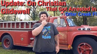 Update On Christian Glidewell That Got Arrested In Otter Creek Fl amp Update On My Work TRUCK [upl. by Barvick]