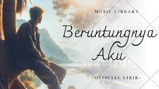 quotBERUNTUNGNYA AKUquot  Music Library  Official Lirik [upl. by Gnoc724]