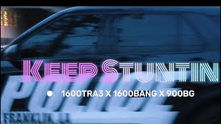 KeepStuntin  1600Tra3 X 1600BANG X 900BG Official Music Video [upl. by Fira618]