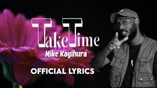 TAKE TIME ByMikeKayihuraflyest music Official lyrics video [upl. by Ettezil]