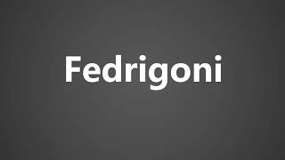 How To Pronounce Fedrigoni [upl. by Anileve]