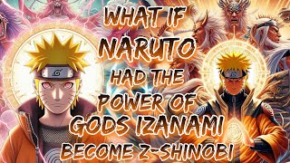 What If Naruto Had The Power Of Gods Izanami And Become ZShinobi [upl. by Mattias358]