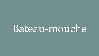 How to Pronounce Bateaumouche Correctly in French [upl. by Houghton]