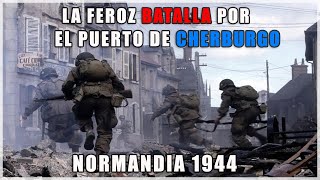 NORMANDÍA 1944 Cherburgo la FEROZ batalla que DESTRUYÓ todo un puerto [upl. by Eifos]