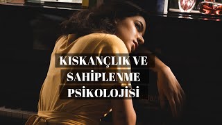 KISKANÇLIK VE SAHİPLENME PSİKOLOJİSİ ÜZERİNE [upl. by Amhsirak]