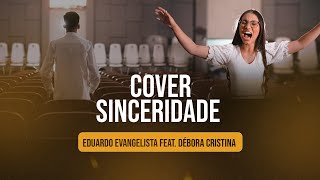 Eduardo Evangelista feat Débora Cristina  Sinceridade Cover Alisson e Neide [upl. by Zeugirdor312]