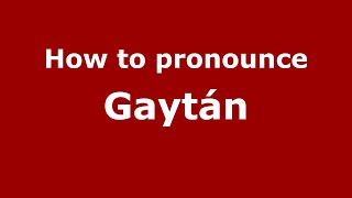 How to pronounce Gaytán MexicoMexican Spanish  PronounceNamescom [upl. by Engen]