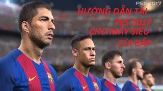 PES Hướng dẫn tải PES 2017  cho máy cấu hình yếu đồ họa cực đẹp [upl. by Orren]