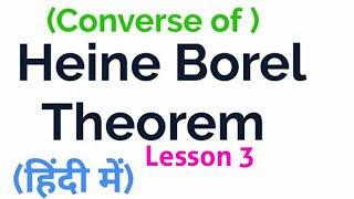 Converse Of Heine Borel theorem Every Compact Subset of R is closed and Bounded  Lesson 3In Hindi [upl. by Kcub]