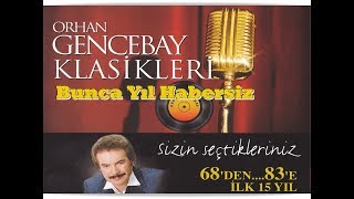 ORHAN GENCEBAY  BUNCA YIL HABERSİZ 1998v [upl. by Gnud]