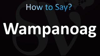 How to Pronounce Wampanoag Correctly [upl. by Nnayr]