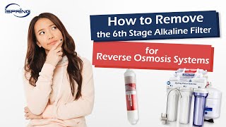 How to Remove the 6th Stage Alkaline Filter for Reverse Osmosis Systems  iSpring RCC7AK [upl. by Araf]