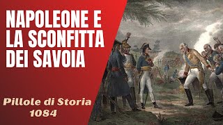 1084 Napoleone la sconfitta dei Savoia e le prime conquiste italiane Pillole di Storia [upl. by Enutrof39]