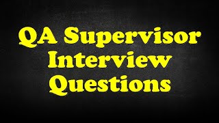 QA Supervisor Interview Questions [upl. by Lesna350]