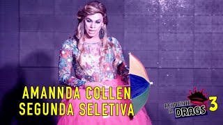 SEGUNDA SELETIVA  AMANNDA COLLEN  ACADEMIA DE DRAGS 3 [upl. by Adala]