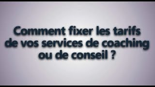 Comment fixer vos tarifs de coaching ou de consultant [upl. by Iduj]