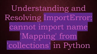 Understanding and Resolving ImportError cannot import name Mapping from collections in Python [upl. by Greene]