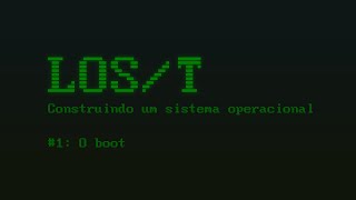 LOST 1 Construindo um sistema operacional do zero [upl. by Latoniah]