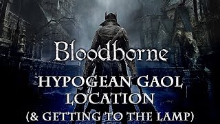 Bloodborne  How to get to Yahargul  Hypogean Gaol amp Lamp location [upl. by Dadirac]