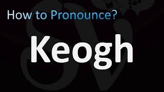 How to Pronounce Keogh Irish Name [upl. by Giraldo]