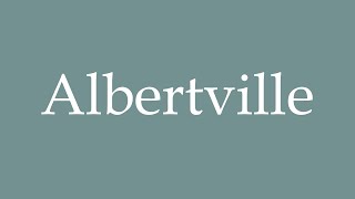 How to Pronounce Albertville Correctly in French [upl. by Hallie283]