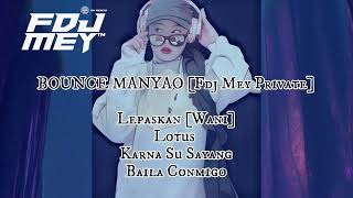 Bounce Manyao 2024 Special Mixtape • Fdj Mey • Oh lepaskan • Karna Su Sayang • Lotus [upl. by Milty]