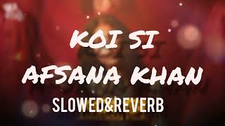 Koi si — Afsana Khan slowed amp reverb [upl. by Gen]