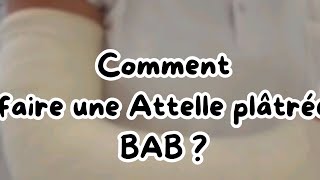 comment faire une attelle plâtrée BAB [upl. by Ynnig]