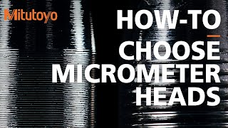 How to Choose the Correct Micrometer Head for Any Application  Mitutoyo’s Micrometer Head Lineup [upl. by Schmitz]