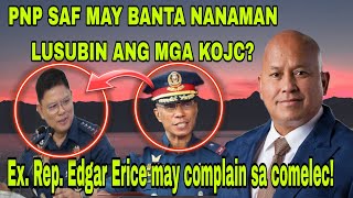 PNP SAF MAY BANTA NAMAN LUSUBIN ULIT ANG KOJC II EX REP ERICE MAY COMPLAIN [upl. by Fontes]