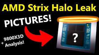 AMD Strix Halo FULL Leak Pictures Release Date Performance  Ryzen 7 9800X3D Analysis [upl. by Nnad240]