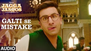 Jagga Jasoos Galti Se Mistake Song Full Audio  Ranbir Katrina Arijit Amit  Pritam Amitabh B [upl. by Conall]