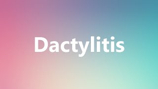 Dactylitis  Medical Definition and Pronunciation [upl. by Euphemia333]