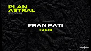 FRAN PATI  PLAN ASTRAL T3E19 [upl. by Niajneb]