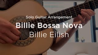 Billie Bossa Nova by Billie Eilish  Solo classical guitar arrangement  fingerstyle cover [upl. by Nomra576]