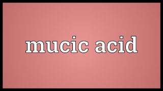 Mucic acid Meaning [upl. by Oinoitna]