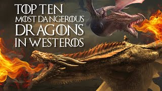 Top 10 Most Dangerous Dragons in Westeros [upl. by Nosyrb814]