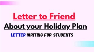 Letter to your Friend telling him about your Summer Vacation PlanHoliday Plan  Informal Letter [upl. by Toile843]