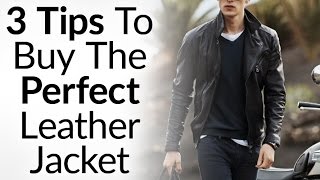 3 Tips To Buying The Perfect Leather Jacket  Instantly Look Like A BadAss  How To Buy Leather Coat [upl. by Jorgan]