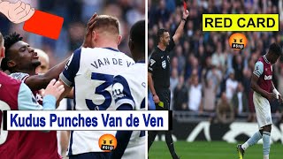 🤬Mohammad Kudus Get Red Card ♦️Vs Tottenham  Kudus punches and Kick Van de ven amp Sar [upl. by Tanhya]