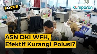 Seberapa Efektif Kebijakan ASN DKI WFH [upl. by Aitas749]