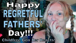 Happy Regretful Fathers Day Childfree Gen Xer Reacts [upl. by Fates96]