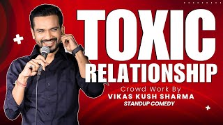 Toxic Relationship  StandUp Comedy with Real Life Stories  Vikas kush sharma  Crowd Work [upl. by Charil925]