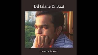 Dil Jalane Ki Baat  Sameer Kasare [upl. by Kreiner217]