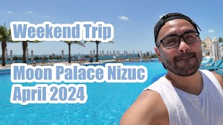 Weekend Trip  Moon Palace Nizuc All Inclusive  April 2024 [upl. by Maude]