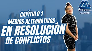 ¡Mediadores en acción Cap 1 Medios alternativos en resolución de conflictos [upl. by Chelsae]