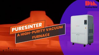 PureSinter Desktop Metal’s HighPurity Furnace for Metal Manufacturing [upl. by Dekeles481]