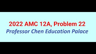 2022 AMC 12A Problem 22 [upl. by Idleman869]